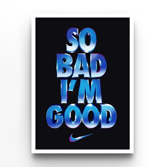 So bad i'm good - A4, A3, A2 Posters Base - Poster Print Shop / Art Prints / PostersBase